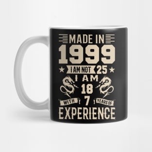 Made In 1999 I Am Not 25 I Am 18 With 7 Years Of Experience Mug